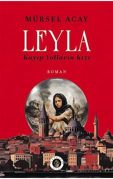 Leyla & Kayıp Yolların Kızı / Mürsel Acay Leyla & Kayıp Yolların Kızı / Mürsel Acay