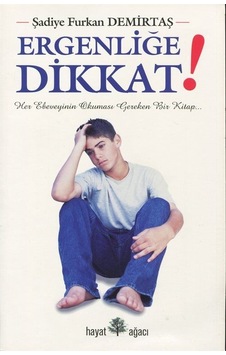 Ergenliğe Dikkat / Her Ebeveyinin Okuması Gereken Kitap / Şadiye Furkan Demirtaş