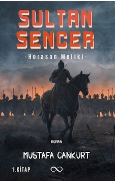 Sultan Sencer - Horasan Meliki 1. Kitap - Mustafa Cankurt - Bengisu Yayınları Sultan Sencer - Horasan Meliki 1. Kitap - Mustafa Cankurt - Bengisu Yayınları