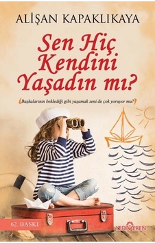 Sen Hiç Kendini Yaşadın Mı