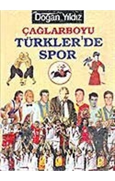 Çağlarboyu Türkler'de Spor / Doğan Yıldız