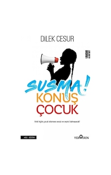 Susma Konuş Çocuk Dilek Cesur Yediveren Yayınları Susma Konuş Çocuk Dilek Cesur Yediveren Yayınları