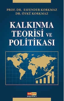 Kalkınma Teorisi Ve Politikası / Prof. Dr. Esfender Korkmaz