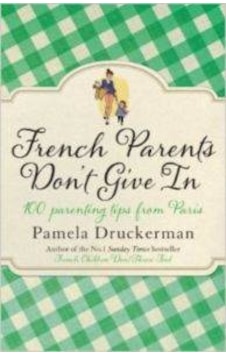 French Parents Dont Give In 100 Parenting Tips From Paris