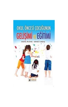 Okul Öncesi Çocuğunun Gelişimi ve Eğitimi - Erdal Budak - Ahmet Akbaş - İdeal Kültür Yayıncılık Okul Öncesi Çocuğunun Gelişimi ve Eğitimi - Erdal Budak - Ahmet Akbaş - İdeal Kültür Yayıncılık