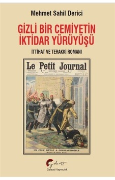 Gizli Bir Cemiyetin İktidar Yürüyüşü, İttihat Ve Terakki Roman... Gizli Bir Cemiyetin İktidar Yürüyüşü, İttihat Ve Terakki Roman...