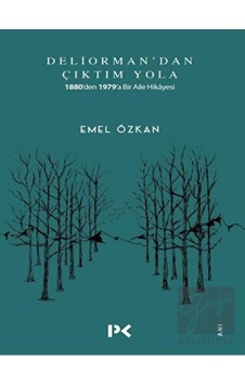 Deliorman'dan Çıktım Yola-1880'den 1979'a Bir Aile Hikayesi - Emel Özkan - Profil Kitap Deliorman'dan Çıktım Yola-1880'den 1979'a Bir Aile Hikayesi - Emel Özkan - Profil Kitap