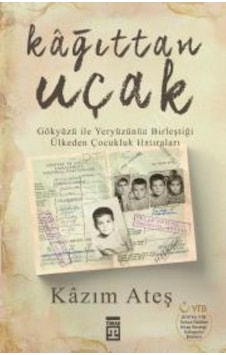 Kağıttan Uçak-Gökyüzü ile Yeryüzünün Birleştiği Ülkeden Çocukluk Hatıraları - Kazım Ateş - Timaş Yayınları