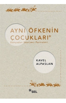 Aynı Öfkenin Çocukları: Dünyadan Devrimci Portreleri - Kavel Alpaslan - Sel Yayıncılık Aynı Öfkenin Çocukları: Dünyadan Devrimci Portreleri - Kavel Alpaslan - Sel Yayıncılık