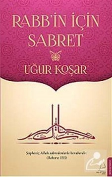 Rabbin İçin Sabret / Uğur Koşar 9786054994311 Rabbin İçin Sabret / Uğur Koşar 9786054994311