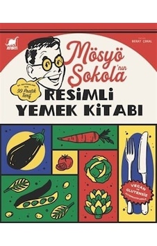 Mösyö Şokola'nın Resimli Yemek Kitabı / Berat Çokal Mösyö Şokola'nın Resimli Yemek Kitabı / Berat Çokal