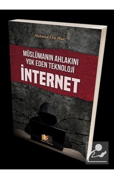 Müslümanın Ahlakını Yok Eden Teknoloji İnternet / Mahmud Ebu Muaz 9786058019102 Müslümanın Ahlakını Yok Eden Teknoloji İnternet / Mahmud Ebu Muaz 9786058019102