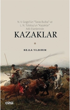 N. V. Gogol'ün Taras Bulba ve L. N. Tolstoy'un Kazaklar Adlı Eserlerinde Kazaklar - Nejla Yıldırım - Çizgi Kitabevi N. V. Gogol'ün Taras Bulba ve L. N. Tolstoy'un Kazaklar Adlı Eserlerinde Kazaklar - Nejla Yıldırım - Çizgi Kitabevi