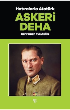 Askeri Deha - Hatıralarla Atatürk Askeri Deha - Hatıralarla Atatürk