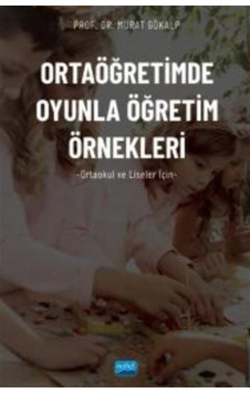 Ortaöğretimde Oyunla Öğretim Örnekleri - Ortaokul ve Liseler için - Murat Gökalp - Nobel Akademik Yayıncılık Ortaöğretimde Oyunla Öğretim Örnekleri - Ortaokul ve Liseler için - Murat Gökalp - Nobel Akademik Yayıncılık