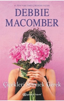 Çiçekleri Sevmek Gerek - Debbie Macomber - Epsilon Yayınevi Çiçekleri Sevmek Gerek - Debbie Macomber - Epsilon Yayınevi