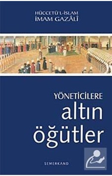 Yöneticilere Altın Öğütler - İmam Gazali - Semerkand Yayınları Yöneticilere Altın Öğütler - İmam Gazali - Semerkand Yayınları