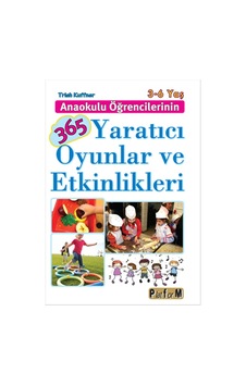 Anaokulu Öğrencilerinin 365 Yaratıcı Oyunlar ve Etkinlikleri - Trish Kuffner - Platform Yayınları