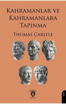 Kahramanlar Ve Kahramanlara Tapınma / Thomas Carlyle Kahramanlar Ve Kahramanlara Tapınma / Thomas Carlyle