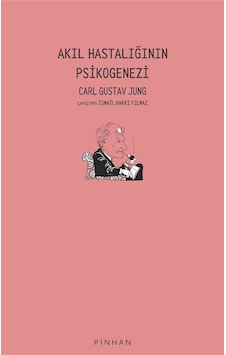 Akıl Hastalığının Psikogenezi - Carl Gustav Jung - Pinhan Yayıncılık Akıl Hastalığının Psikogenezi - Carl Gustav Jung - Pinhan Yayıncılık