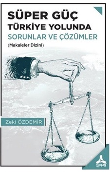 Süper Güç Türkiye Yolunda Sorunlar ve Çözümler / Zeki Özdemir