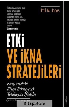 Etki ve İkna Stratejileri - Phil M. Jones Etki ve İkna Stratejileri - Phil M. Jones