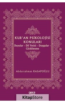 Kur'an Psikolojisi Konuları: Duyular - Dil Yetisi - Duygular - Güdülenme - Abdurrahman Kasapoğlu - Gece Kitaplığı Kur'an Psikolojisi Konuları: Duyular - Dil Yetisi - Duygular - Güdülenme - Abdurrahman Kasapoğlu - Gece Kitaplığı