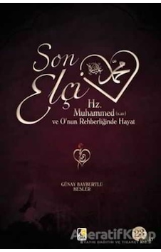 Son Elçi Hz. Muhammed (sav) - O'nun Rehberliğinde Hayat - Günay Bayburtlu Kesler - Çıra Yayınları Son Elçi Hz. Muhammed (sav) - O'nun Rehberliğinde Hayat - Günay Bayburtlu Kesler - Çıra Yayınları