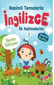 Resimli Temalarla Ingilizce Ilk Kelimelerim 3 - Benim Bahçem Resimli Temalarla Ingilizce Ilk Kelimelerim 3 - Benim Bahçem