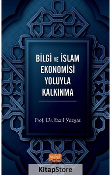 Bilgi ve İslam Ekonomisi Yoluyla Kalkınma - Fazıl Yozgat - Nobel Bilimsel Eserler