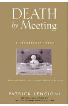 Death by Meeting: A Leadership Fable...About Solving the Most Painful Problem in Business 9780787968052 Death by Meeting: A Leadership Fable...About Solving the Most Painful Problem in Business 9780787968052