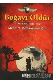 Boğayı Öldür Herkesin Bir Yıldızı Vardır - Mehmet Mollaosmanoğlu - Naviga
