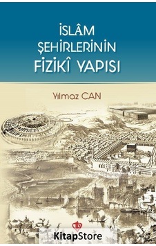 İslam Şehirlerinin Fiziki Yapısı - Yılmaz Can - Türkiye Diyanet Vakfı Yayınları