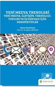 Yeni Medya Trendleri - Yeni Medya İletişim Teknoloji Toplum ve İş Dünyası İçin Perspektifler- Hiperlink Yeni Medya Trendleri - Yeni Medya İletişim Teknoloji Toplum ve İş Dünyası İçin Perspektifler- Hiperlink
