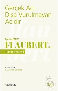 Gerçek Acı Dışa Vurulmayan Acıdır - Gustave Flaubertden Hayat Dersleri- Hayykitap Gerçek Acı Dışa Vurulmayan Acıdır - Gustave Flaubertden Hayat Dersleri- Hayykitap