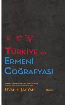 Türkiye'nin Ermeni Coğrafyası - Sevan Nişanyan - Liberus Türkiye'nin Ermeni Coğrafyası - Sevan Nişanyan - Liberus