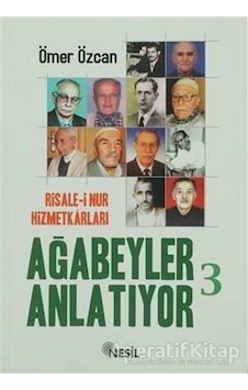 Risale -i Nur Hizmetkarları Ağabeyle  - Ömer Özcan  - Nesil Yayınları
