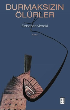 Ketebe Durmaksızın Ölürler Ketebe Durmaksızın Ölürler