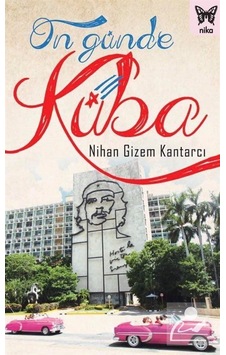 On Günde Küba - Nihan Gizem Kantarcı - Nika Yayınevi