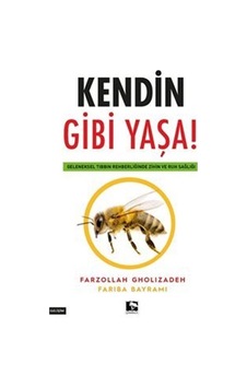 Kendin Gibi Yaşa! Geleneksel Tıbbın Rehberliğinde Zihin ve Ruh Sağlığı - Fariba Bayrami - Çınaraltı Yayınları Kendin Gibi Yaşa! Geleneksel Tıbbın Rehberliğinde Zihin ve Ruh Sağlığı - Fariba Bayrami - Çınaraltı Yayınları