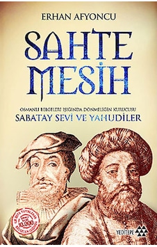 Sahte Mesih Osmanlı Belgeleri Işığında Dönmeliğin Kurucusu Sab 9786055200237 Sahte Mesih Osmanlı Belgeleri Işığında Dönmeliğin Kurucusu Sab 9786055200237
