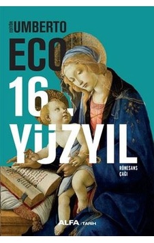 16.Yüzyıl-Rönesans Çağı - Umberto Eco - Alfa Yayıncılık 16.Yüzyıl-Rönesans Çağı - Umberto Eco - Alfa Yayıncılık