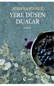 Yere Düşen Dualar - Sema Kaygusuz - Metis Yayınları