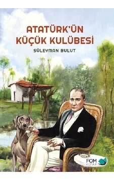 Atatürk'ün Küçük Kulübesi - Süleyman Bulut - Fom Kitap Atatürk'ün Küçük Kulübesi - Süleyman Bulut - Fom Kitap
