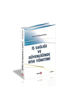 Iş Sağlığı ve Güvenliğinde Risk Yönetimi / Mehmet Yazıcı Iş Sağlığı ve Güvenliğinde Risk Yönetimi / Mehmet Yazıcı