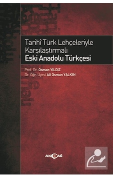 Tarihi Türk Lehçeleriyle Karşılaştırmalı Eski Anadolu Türkçesi - Ali Osman Yalkın - Akçağ Yayınları Tarihi Türk Lehçeleriyle Karşılaştırmalı Eski Anadolu Türkçesi - Ali Osman Yalkın - Akçağ Yayınları