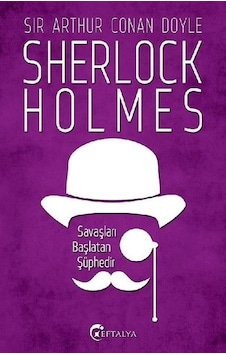 Sherlock Holmes - Savaşları Başlatan Şüphedir - Sir Arthur Conan Doyle - Eftalya Yayınları