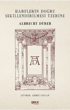 Harflerin Doğru Şekillendirilmesi Üzerine - Albrecht Dürer - Gece Kitaplığı Harflerin Doğru Şekillendirilmesi Üzerine - Albrecht Dürer - Gece Kitaplığı