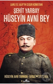 Şehit Yarbay Hüseyin Avni Bey - Şanlı 57. Alay'ın Cesur Komutanı - Ahmet Yurttakal - Kronik Kitap Şehit Yarbay Hüseyin Avni Bey - Şanlı 57. Alay'ın Cesur Komutanı - Ahmet Yurttakal - Kronik Kitap
