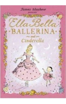 Ella Bella Balerina And Cindrella 9781846169274 Ella Bella Balerina And Cindrella 9781846169274